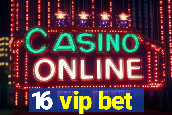 16 vip bet